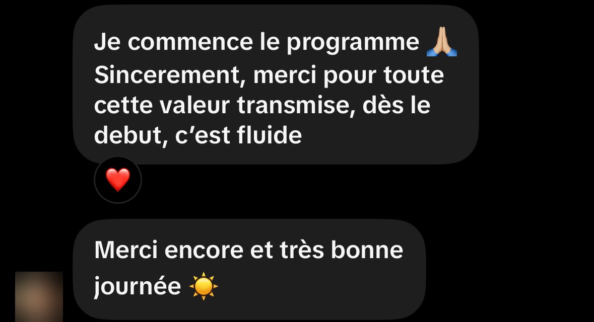 Message d'un client : « Je commence le programme. Sincèrement, merci pour toute cette valeur transmise, dès le début, c'est fluide »